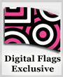 Exclusive Collection Digital Print Flags